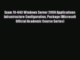 Read Exam 70-643 Windows Server 2008 Applications Infrastructure Configuration Package (Microsoft