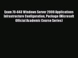 Read Exam 70-643 Windows Server 2008 Applications Infrastructure Configuration Package (Microsoft