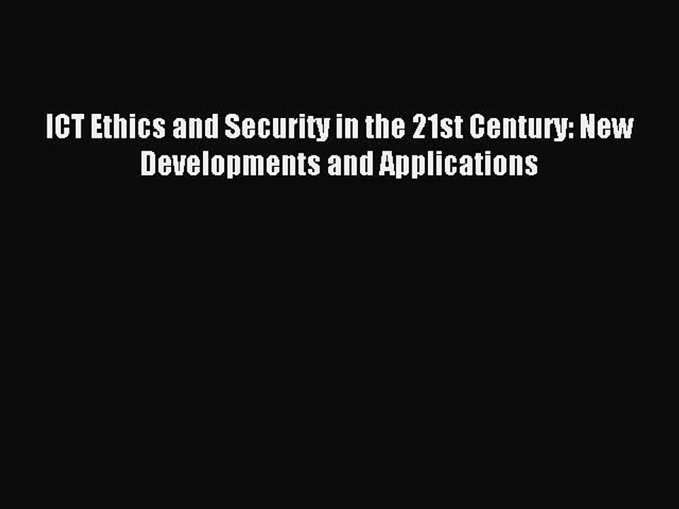 Download ICT Ethics and Security in the 21st Century: New Developments and Applications Ebook