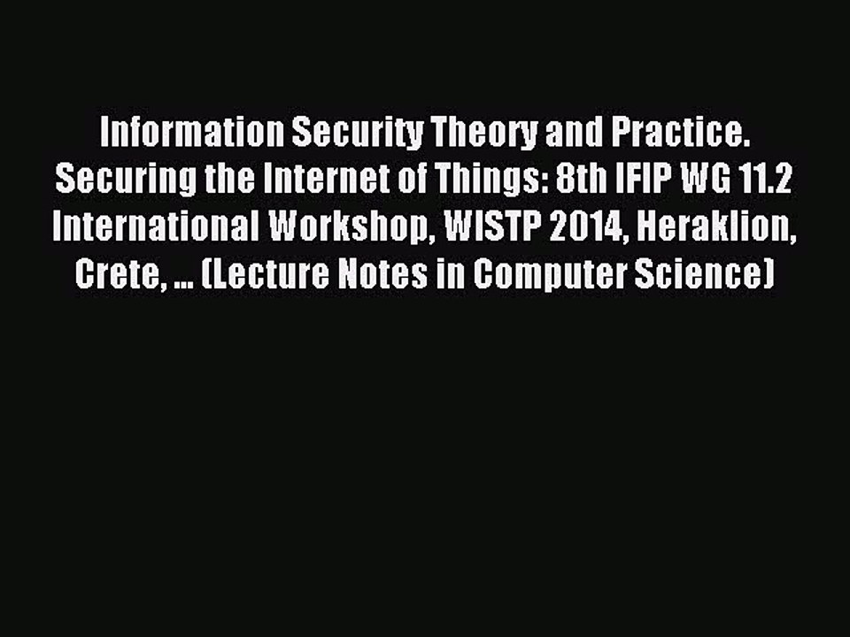 Read Information Security Theory and Practice. Securing the Internet of Things: 8th IFIP WG