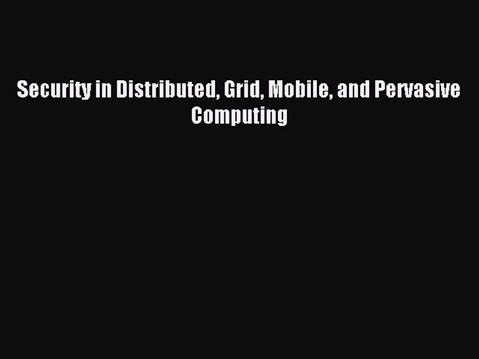 Download Security in Distributed Grid Mobile and Pervasive Computing Ebook Free