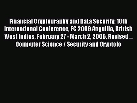 Read Financial Cryptography and Data Security: 10th International Conference FC 2006 Anguilla
