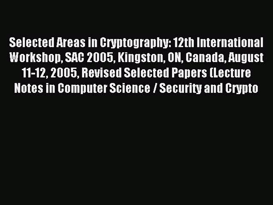 Read Selected Areas in Cryptography: 12th International Workshop SAC 2005 Kingston ON Canada