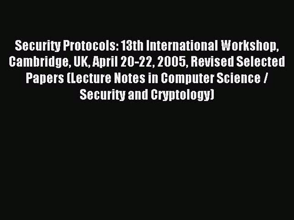 Read Security Protocols: 13th International Workshop Cambridge UK April 20-22 2005 Revised
