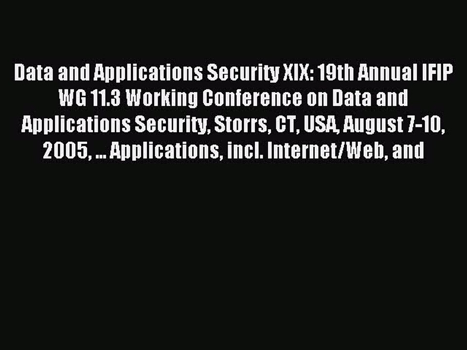 Read Data and Applications Security XIX: 19th Annual IFIP WG 11.3 Working Conference on Data