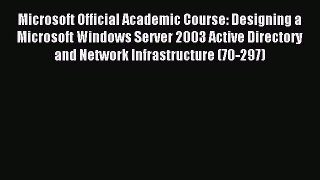 Download Microsoft Official Academic Course: Designing a Microsoft Windows Server 2003 Active