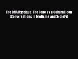 Download The DNA Mystique: The Gene as a Cultural Icon (Conversations in Medicine and Society)