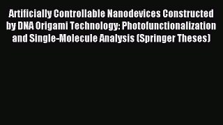 Download Artificially Controllable Nanodevices Constructed by DNA Origami Technology: Photofunctionalization
