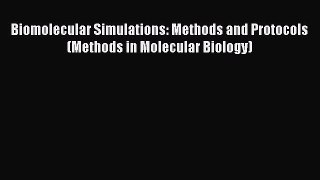 Download Biomolecular Simulations: Methods and Protocols (Methods in Molecular Biology) PDF