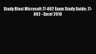 Read Study Blast Microsoft 77-882 Exam Study Guide: 77-882 - Excel 2010 PDF Free