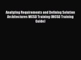 Download Analyzing Requirements and Defining Solution Architectures MCSD Training (MCSD Training