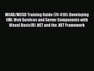 Download Video: Read MCAD/MCSD Training Guide (70-310): Developing XML Web Services and Server Components with