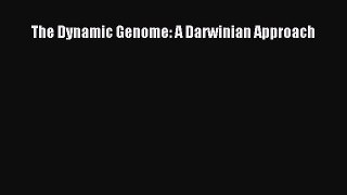 Read The Dynamic Genome: A Darwinian Approach Ebook Online