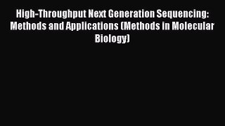 Read High-Throughput Next Generation Sequencing: Methods and Applications (Methods in Molecular