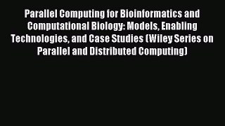 Read Parallel Computing for Bioinformatics and Computational Biology: Models Enabling Technologies