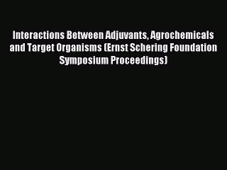 Read Interactions Between Adjuvants Agrochemicals and Target Organisms (Ernst Schering Foundation