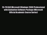Download 70-210 ALS Microsoft Windows 2000 Professional with Evaluation Software Package (Microsoft