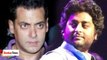 Arijit Singh wants Aditya Chopra to help him make Amends with Salman Khan