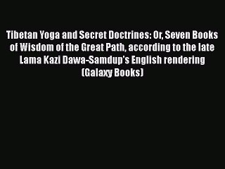 Read Tibetan Yoga and Secret Doctrines: Or Seven Books of Wisdom of the Great Path according