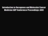 Read Introduction to Oncogenes and Molecular Cancer Medicine (AIP Conference Proceedings 438)