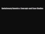 Read Evolutionary Genetics: Concepts and Case Studies Ebook Free