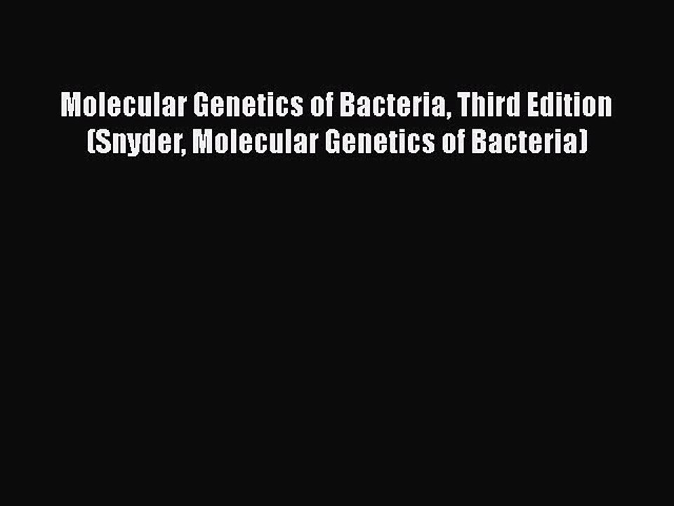 Download Molecular Genetics of Bacteria Third Edition (Snyder Molecular Genetics of Bacteria)