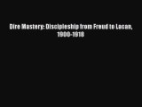 Read Dire Mastery: Discipleship from Freud to Lacan 1900-1918 Ebook Free