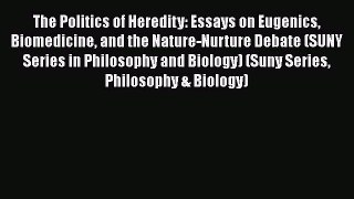 Read The Politics of Heredity: Essays on Eugenics Biomedicine and the Nature-Nurture Debate