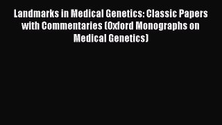 Download Landmarks in Medical Genetics: Classic Papers with Commentaries (Oxford Monographs