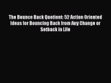 PDF The Bounce Back Quotient: 52 Action Oriented Ideas for Bouncing Back from Any Change or