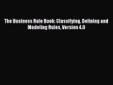 Download The Business Rule Book: Classifying Defining and Modeling Rules Version 4.0 [PDF]