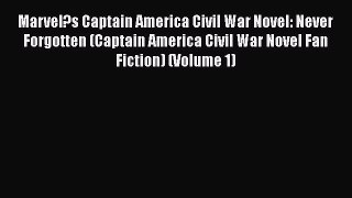 Read Book Marvel?s Captain America Civil War Novel: Never Forgotten (Captain America Civil
