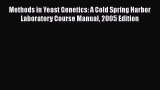 Read Methods in Yeast Genetics: A Cold Spring Harbor Laboratory Course Manual 2005 Edition