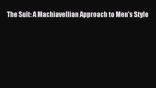 PDF The Suit: A Machiavellian Approach to Men's Style [Download] Online