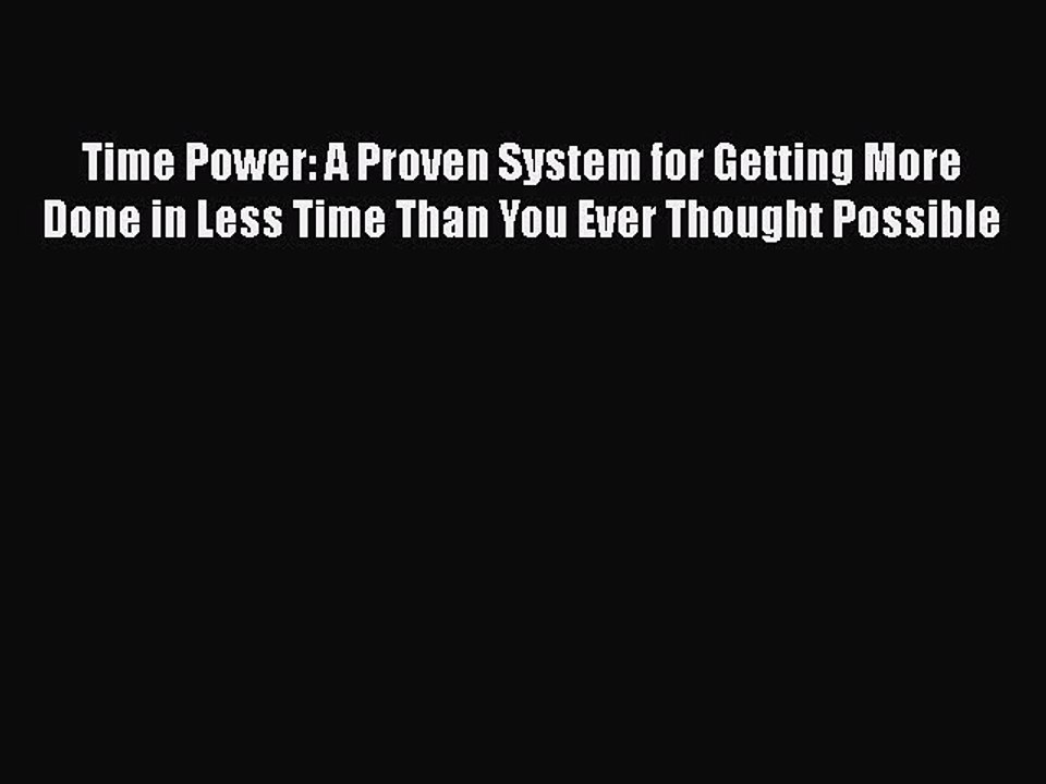 PDF Time Power: A Proven System for Getting More Done in Less Time Than You Ever Thought Possible