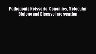 Read Pathogenic Neisseria: Genomics Molecular Biology and Disease Intervention Ebook Online