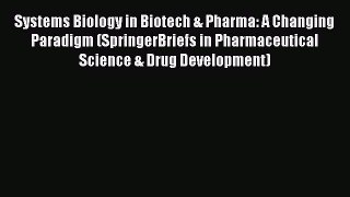 Read Systems Biology in Biotech & Pharma: A Changing Paradigm (SpringerBriefs in Pharmaceutical