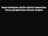 Read Swarm Intelligence and Bio-Inspired Computation: Theory and Applications (Elsevier Insights)