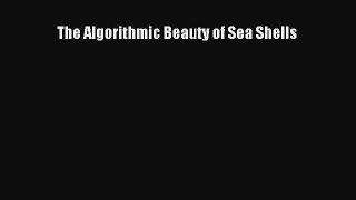Read The Algorithmic Beauty of Sea Shells Ebook Free
