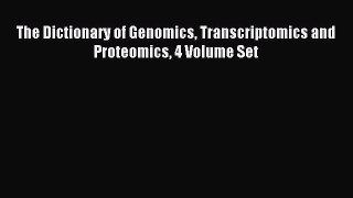 Read The Dictionary of Genomics Transcriptomics and Proteomics 4 Volume Set Ebook Free