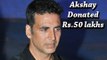 Akshay Kumar Donates Rs 50 Lakhs Towards The State Led Initiative !