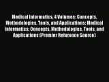 Read Medical Informatics 4 Volumes: Concepts Methodologies Tools and Applications: Medical