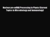 Download Nuclear pre-mRNA Processing in Plants (Current Topics in Microbiology and Immunology)