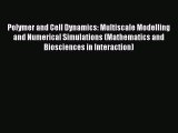 Read Polymer and Cell Dynamics: Multiscale Modelling and Numerical Simulations (Mathematics