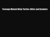 Read Book Teenage Mutant Ninja Turtles: Allies and Enemies Ebook PDF