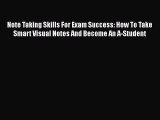 Read Books Note Taking Skills For Exam Success: How To Take Smart Visual Notes And Become An