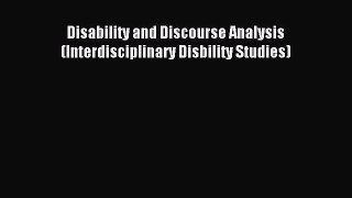 Download Disability and Discourse Analysis (Interdisciplinary Disbility Studies) PDF Online