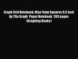 Read Book Graph Grid Notebook: Blue 5mm Squares 8.5 inch by 11in Graph  Paper Notebook  200