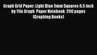 Read Book Graph Grid Paper: Light Blue 5mm Squares 8.5 inch by 11in Graph  Paper Notebook