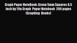 Read Book Graph Paper NoteBook: Green 5mm Squares 8.5 inch by 11in Graph  Paper Notebook  200